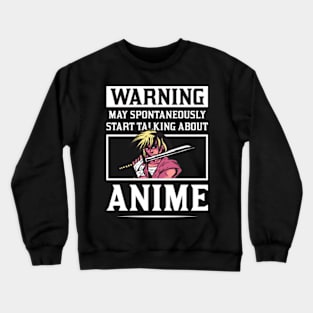 warning may spontaneously start talking about anime Crewneck Sweatshirt